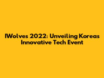 IWolves 2022: Unveiling Korea's Innovative Tech Event
