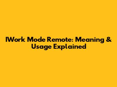 IWork Mode Remote: Meaning & Usage Explained