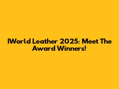IWorld Leather 2025: Meet The Award Winners!
