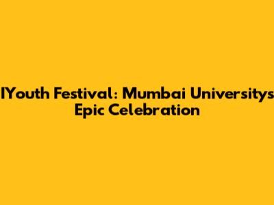IYouth Festival: Mumbai University's Epic Celebration