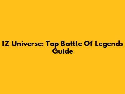 IZ Universe: Tap Battle Of Legends Guide