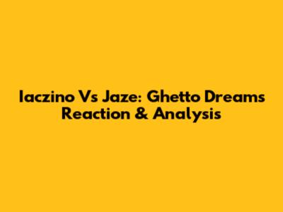 Iaczino Vs Jaze: Ghetto Dreams Reaction & Analysis