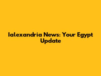 Ialexandria News: Your Egypt Update