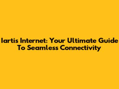 Iartis Internet: Your Ultimate Guide To Seamless Connectivity
