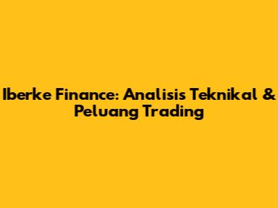 Iberke Finance: Analisis Teknikal & Peluang Trading
