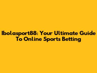 Ibolasport88: Your Ultimate Guide To Online Sports Betting