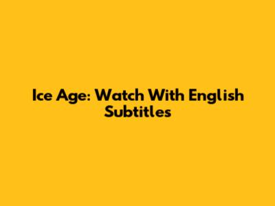 Ice Age: Watch With English Subtitles