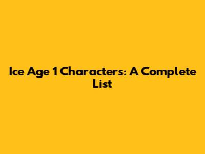 Ice Age 1 Characters: A Complete List