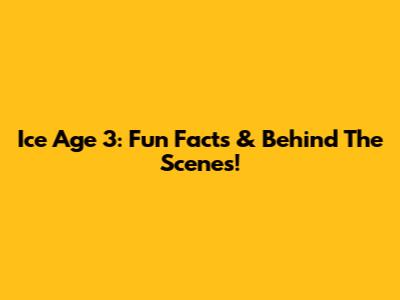 Ice Age 3: Fun Facts & Behind The Scenes!