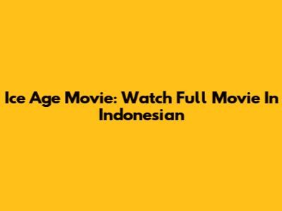 Ice Age Movie: Watch Full Movie In Indonesian