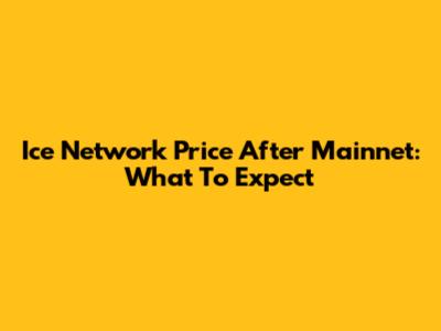 Ice Network Price After Mainnet: What To Expect