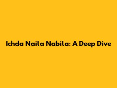 Ichda Naila Nabila: A Deep Dive