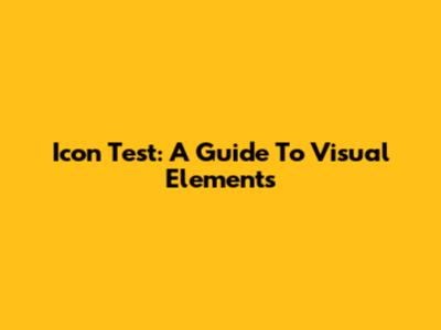Icon Test: A Guide To Visual Elements