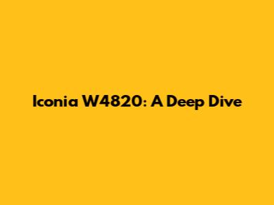 Iconia W4820: A Deep Dive