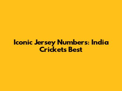 Iconic Jersey Numbers: India Cricket's Best