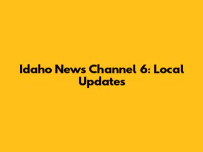 Idaho News Channel 6: Local Updates