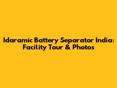 Idaramic Battery Separator India: Facility Tour & Photos
