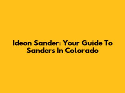 Ideon Sander: Your Guide To Sanders In Colorado