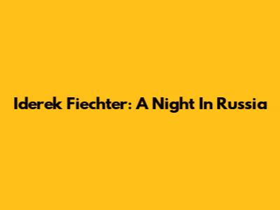 Iderek Fiechter: A Night In Russia