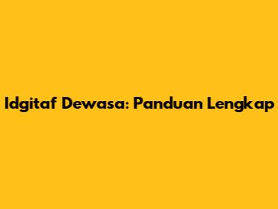 Idgitaf Dewasa: Panduan Lengkap