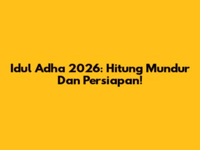 Idul Adha 2026: Hitung Mundur Dan Persiapan!