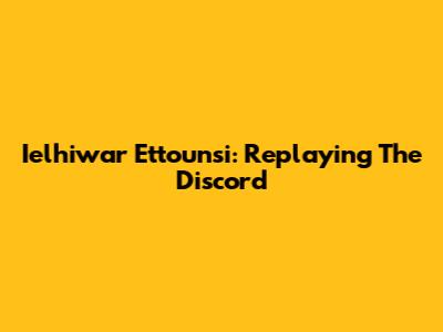 Ielhiwar Ettounsi: Replaying The Discord