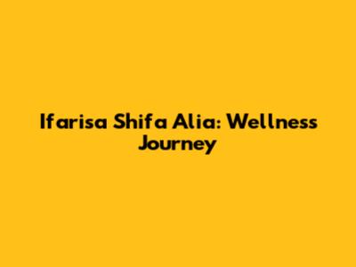Ifarisa Shifa Alia: Wellness Journey
