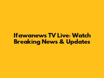 Ifawanews TV Live: Watch Breaking News & Updates