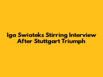 Iga Swiatek's Stirring Interview After Stuttgart Triumph
