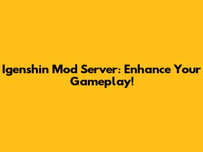 Igenshin Mod Server: Enhance Your Gameplay!