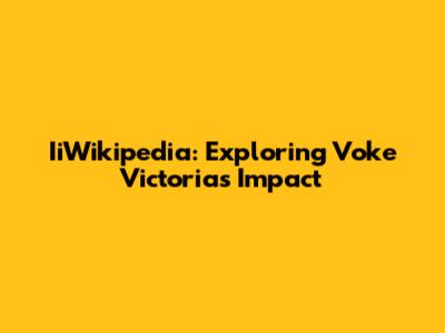 IiWikipedia: Exploring Voke Victoria's Impact