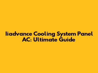Iiadvance Cooling System Panel AC: Ultimate Guide