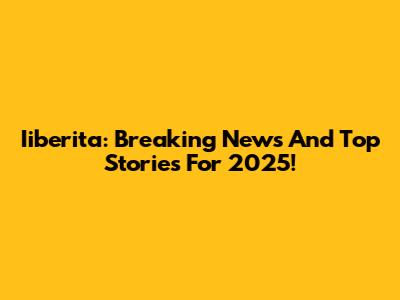 Iiberita: Breaking News And Top Stories For 2025!