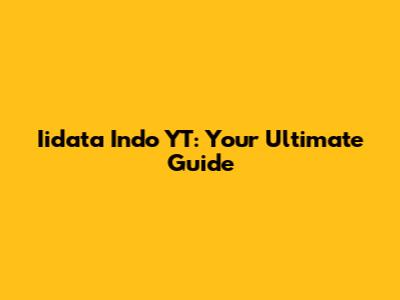 Iidata Indo YT: Your Ultimate Guide