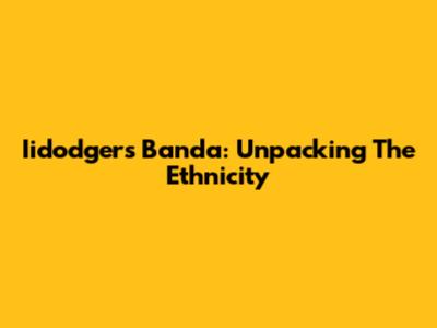 Iidodgers Banda: Unpacking The Ethnicity