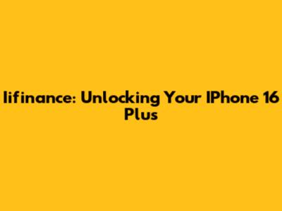 Iifinance: Unlocking Your IPhone 16 Plus