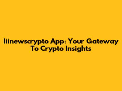 Iiinewscrypto App: Your Gateway To Crypto Insights