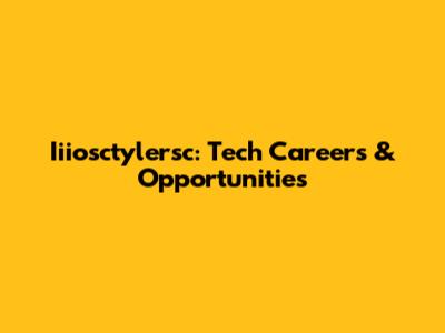 Iiiosctylersc: Tech Careers & Opportunities