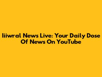 Iiiwral News Live: Your Daily Dose Of News On YouTube