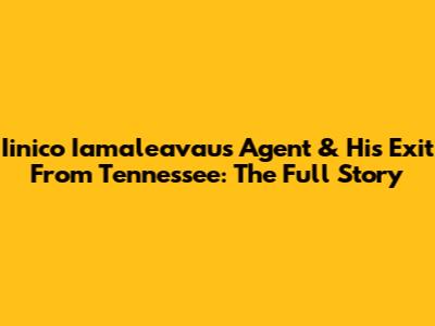 Iinico Iamaleavau's Agent & His Exit From Tennessee: The Full Story