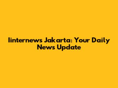 Iinternews Jakarta: Your Daily News Update