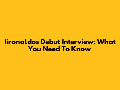 Iironaldo's Debut Interview: What You Need To Know