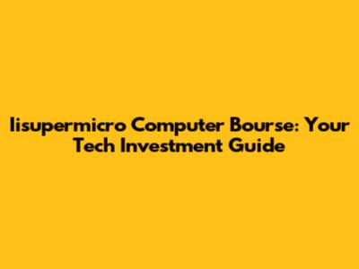 Iisupermicro Computer Bourse: Your Tech Investment Guide