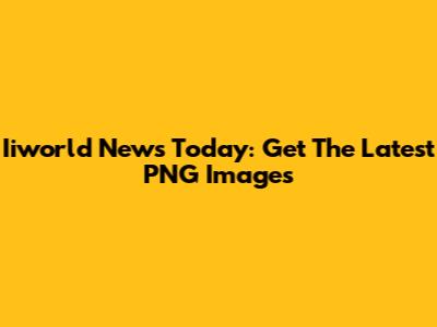 Iiworld News Today: Get The Latest PNG Images