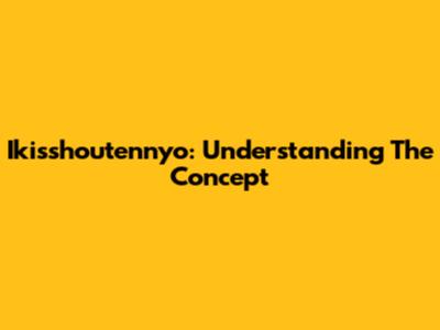Ikisshoutennyo: Understanding The Concept
