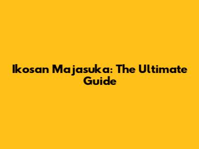 Ikosan Majasuka: The Ultimate Guide