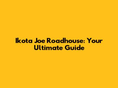 Ikota Joe Roadhouse: Your Ultimate Guide