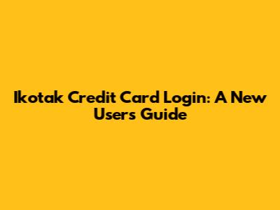 Ikotak Credit Card Login: A New User's Guide