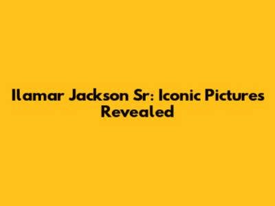 Ilamar Jackson Sr: Iconic Pictures Revealed