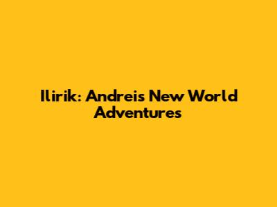 Ilirik: Andrei's New World Adventures